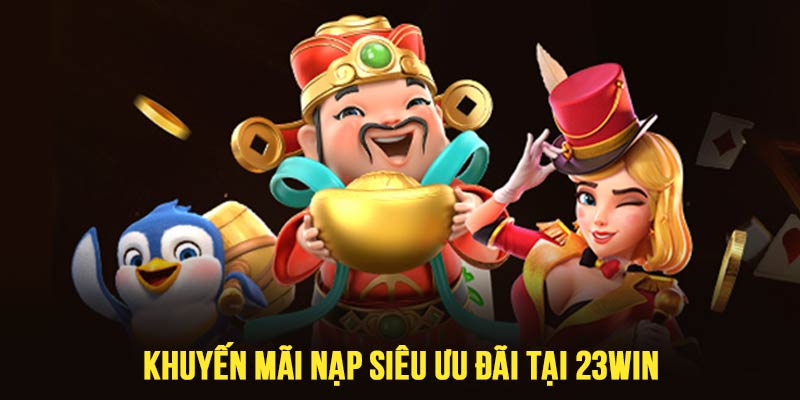 Khuyến mãi 23WIN khi nạp tiền