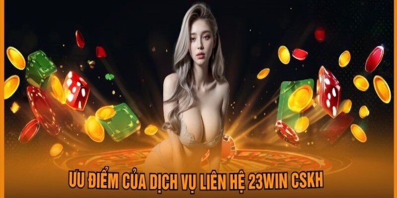 Dịch vụ CSKH liên hệ 23win đem đến những trải nghiệm chất lượng 