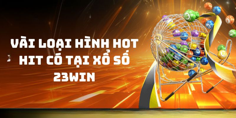 Một số trò chơi độc đáo có tại xổ số 23WIN