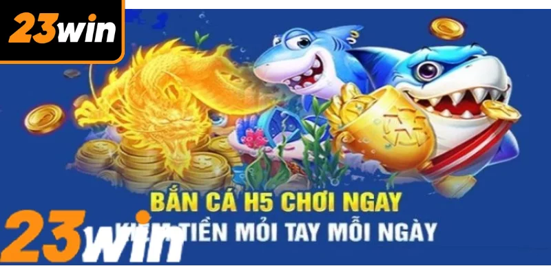 Nội dung chính về game bắn cá H5