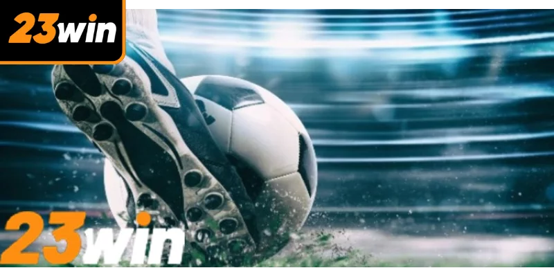 Kèo Chấp Đồng Banh Nhà Cái 23win Với Cơ Hội Thắng Cao