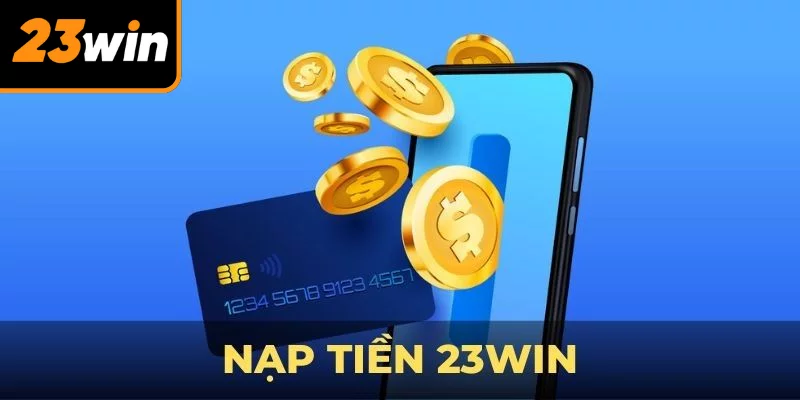 FAQs về nạp tiền 23WIN FAQs về nạp tiền 23WIN