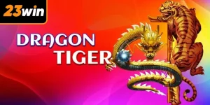 Rồng Hổ 23win – Trò Chơi Casino Đổi Thưởng Đỉnh Cao