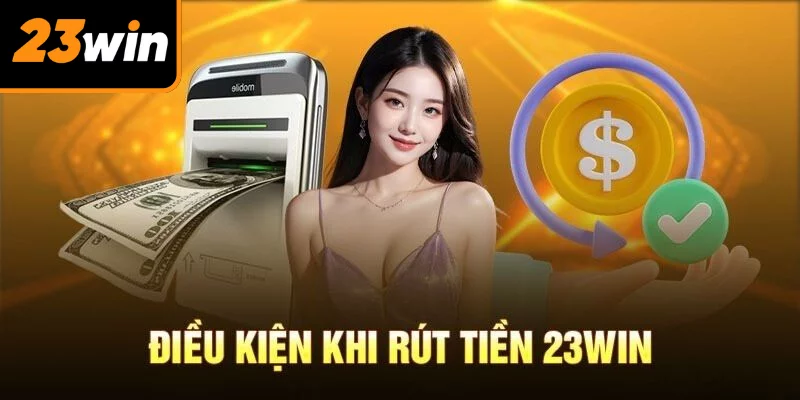 Điều kiện rút tiền 23WIN