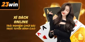 Xì Dách 23win – Trò Chơi Bài Đổi Thưởng HOT Nhất 2025