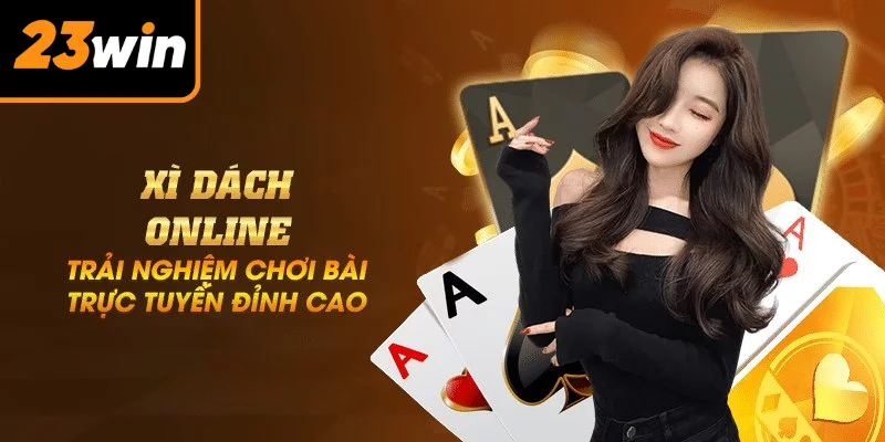 Xì Dách 23win – Trò Chơi Bài Đổi Thưởng HOT Nhất 2025