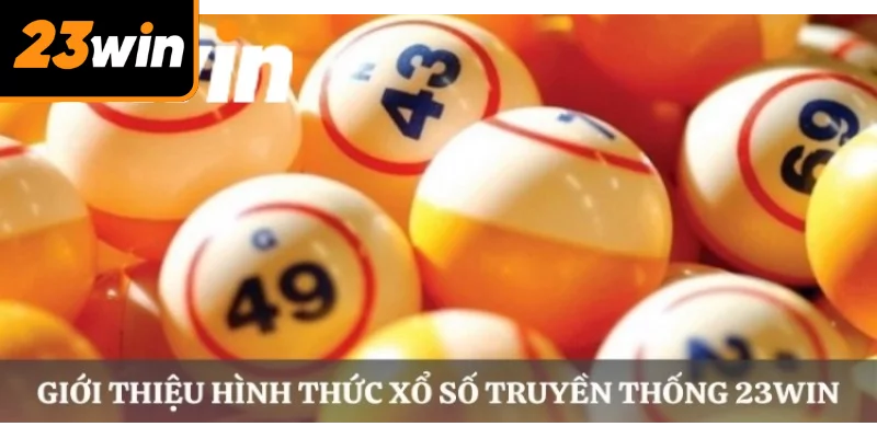 Xổ Số Truyền Thống Tại 23WIN – Cơ Hội Trúng Giải Lớn, Uy Tín